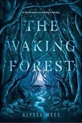 The Waking Forest - Alyssa Wees