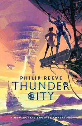 Mortal Engines: Thunder City - Philip Reeve
