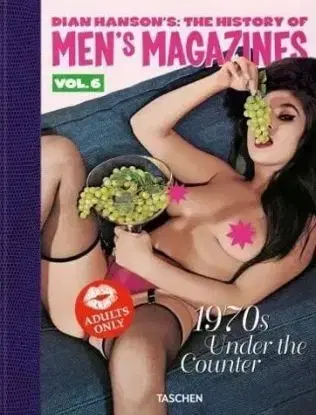 Dian Hanson's The History of Men's Magazines. Vol. 6 1970S Under the Counter - Dian Hanson