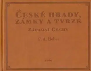 České hrady, zámky a tvrze I. - Západní Čechy - Franz Alexander Heber
