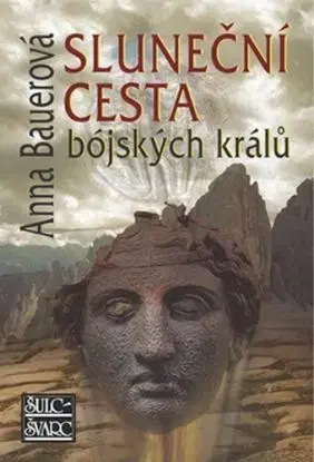 Sluneční cesta bójských králů 2.vyd. - Anna Bauerová