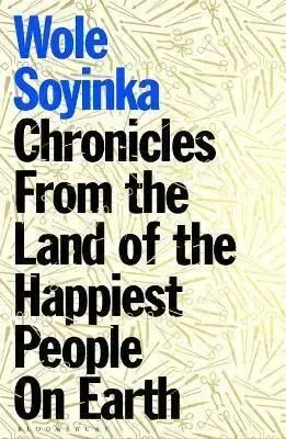 Chronicles From the Land of the Happiest People on Earth - Soyinka Wole