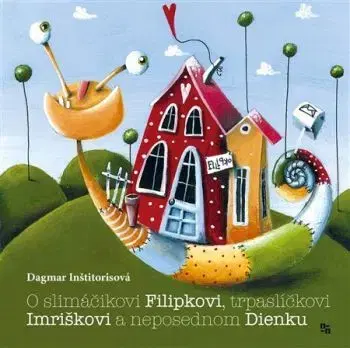 O slimáčikovi Filipkovi, trpaslíčkovi Imriškovi a neposednom Dienku - Dagmar Inštitorisova