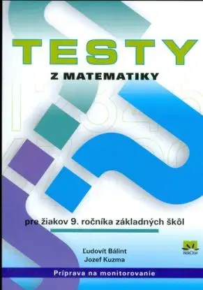 Testy z matematiky pre 9.roc.ZS - Ľudovít Bálint, Jozef Kuzma