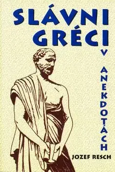 Slávni Gréci v anekdotách - Resch Jozef