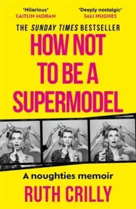 How Not to be a Supermodel - Ruth Crilly