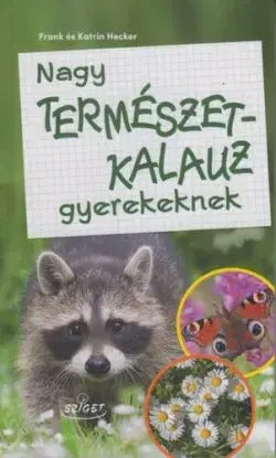 Nagy természetkalauz gyerekeknek - Frank Hecker, Katrin Heckerová