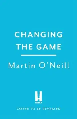 The Changing Game - Martin O'Neill