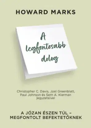 A legfontosabb dolog - A józan észen túl - Megfontolt befektetőknek - Marks Howard