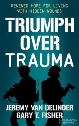 Triumph Over Trauma - Gary T. Fisher, Jeremy Van Delinder