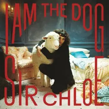 Sir Chloe - I Am The Dog LP - Sir Chloe