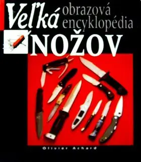 Veľká obrazová encyklopédia nožov - Olivier Achard