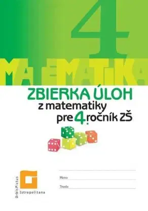Zbierka úloh z matematiky pre 4. ročník ZŠ - Ingrid Jančiarová