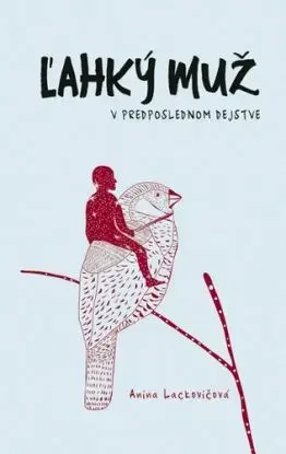 Ľahký muž v predposlednom dejstve - Anna Lackovičová