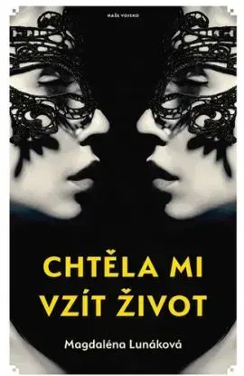 Chtěla mi vzít život - Magdaléna Lunáková