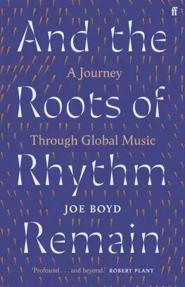 And the Roots of Rhythm Remain - Joe Boyd