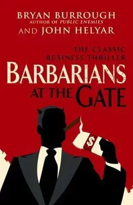 Barbarians At The Gate - Bryan Burrough, John Helyar