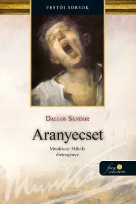 Aranyecset - Munkácsy Mihály életregénye 2. - Sándor Dallos
