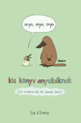 Anya, anya, anya - Kis könyv anyukáknak (és mindenkinek, aki szereti őket) - Liz Climo