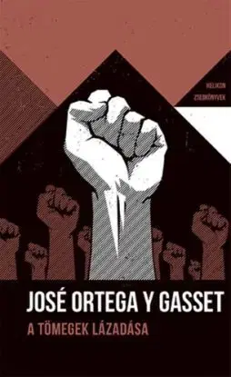 A tömegek lázadása - Helikon Zsebkönyvek 79. - José Ortega y Gasset