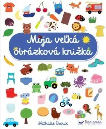 Moja veľká obrázková knižka - Nathalie Choux