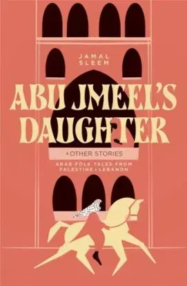 Abu Jmeel''s Daughter & Other Stories - Jamal Sleem Nuweihed, Salma Khadra Jayyusi