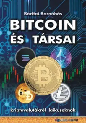 Bitcoin és társai - Kriptovalutákról laikusoknak - Barnabás Bártfai