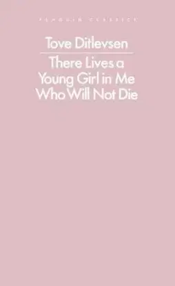 There Lives a Young Girl in Me Who Will Not Die - Tove Ditlevsen