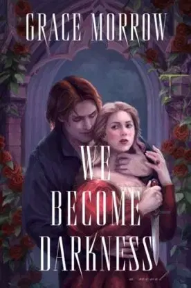 We Become Darkness - Grace Morrow