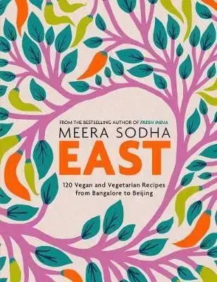East - 120 Vegetarian and Vegan recipes from Bangalore to Beijing - Meera Sodha