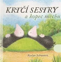 Krtčí sestry a kopec mechu - Roslyn Schwartz