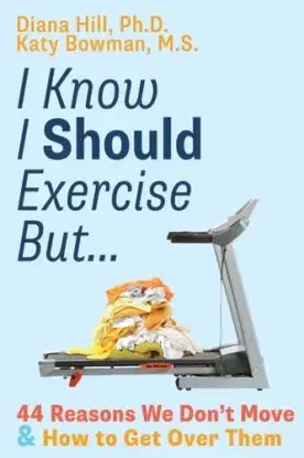I Know I Should Exercise, But... - Diana Hill, Katy Bowman