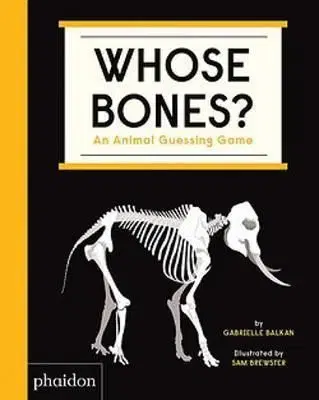 Whose Bones? - An Animal Guessing Game - Gabrielle Balkan