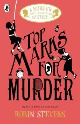 Top Marks for Murder: A Murder Most Unladylike Mystery - Robin Stevens