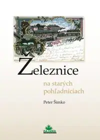 Železnice na starých pohľadniciach - Peter Šimko