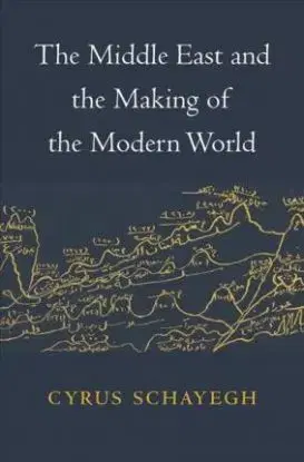 Middle East and Making of Modern World - Cyrus Schayegh