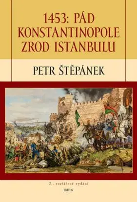 1453: Pád Konstantinopole – Zrod Istanbulu - 2.vydání - Petr Štěpánek