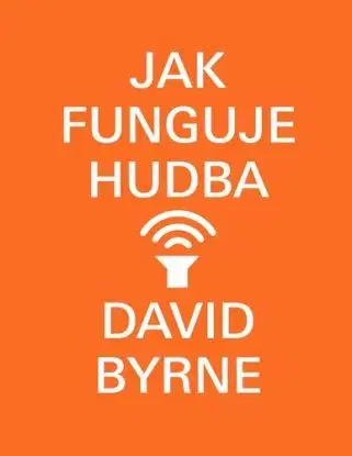 Jak funguje hudba - David Byrne