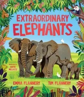 Extraordinary Elephants - Emma Flannery, Tim Flannery