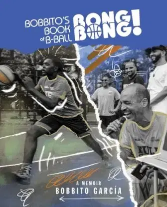 Bobbito's Book of B-Ball Bong Bong! - Bobbito Garcia