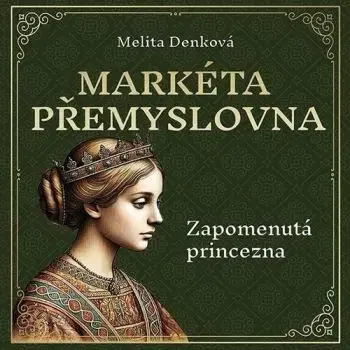 Markéta Přemyslovna: Zapomenutá princezna - audiokniha CD - Melita Denková