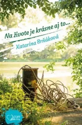 Na živote je krásne aj to... - Katarína Brňáková