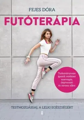 Futóterápia - Testmozgással a lelki egészségért - Dóra Fejes