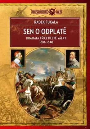 Sen o odplatě. Dramata třicetileté války 1618–1648, 3. vydání - Radek Fukala