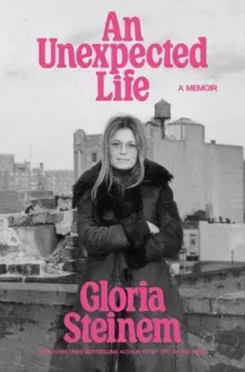 An Unexpected Life: A Memoir - Gloria Steinem
