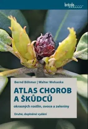 Atlas chorob a škůdců okrasných rostlin, ovoce a zeleniny, 2. vydání - Walter Wohanka, Bernd Böhmer