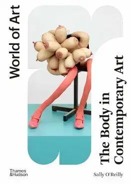 The Body in Contemporary Art - Sally O'Reilly