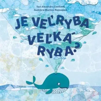 Je veľryba veľká ryba? - Alexandra Cvečková