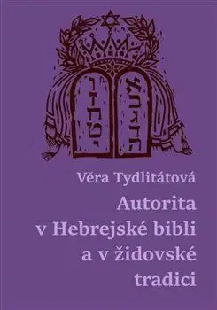 Autorita v Hebrejské bibli a v židovské tradici - Tydlitátová Věra