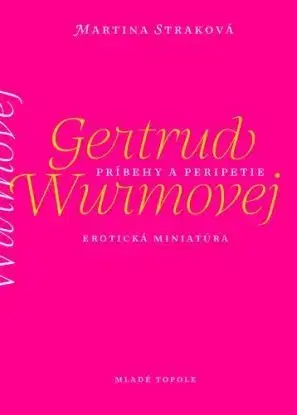 Príbehy a peripetie Gertrud Wurmovej. Erotická miniatúra - Martina Straková